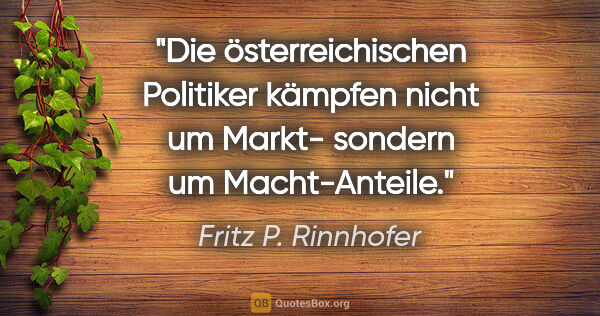 Fritz P. Rinnhofer Zitat: "Die österreichischen Politiker kämpfen nicht um Markt- sondern..."