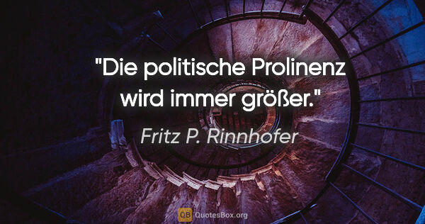 Fritz P. Rinnhofer Zitat: "Die politische Prolinenz wird immer größer."