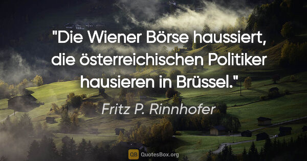 Fritz P. Rinnhofer Zitat: "Die Wiener Börse haussiert, die österreichischen Politiker..."