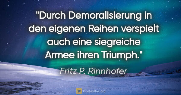 Fritz P. Rinnhofer Zitat: "Durch Demoralisierung in den eigenen Reihen verspielt auch..."