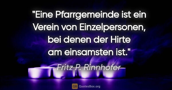 Fritz P. Rinnhofer Zitat: "Eine Pfarrgemeinde ist ein Verein von Einzelpersonen, bei..."