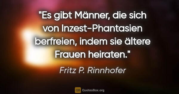 Fritz P. Rinnhofer Zitat: "Es gibt Männer, die sich von Inzest-Phantasien berfreien,..."