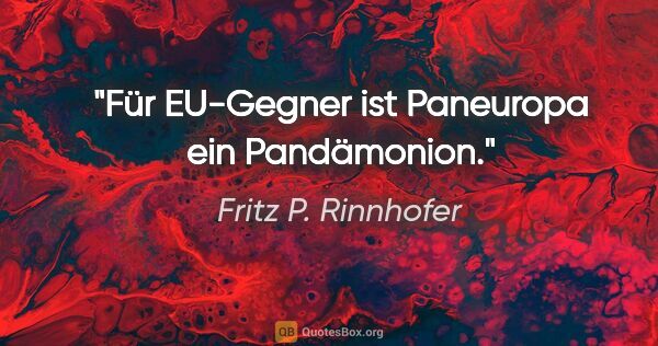 Fritz P. Rinnhofer Zitat: "Für EU-Gegner ist Paneuropa ein Pandämonion."