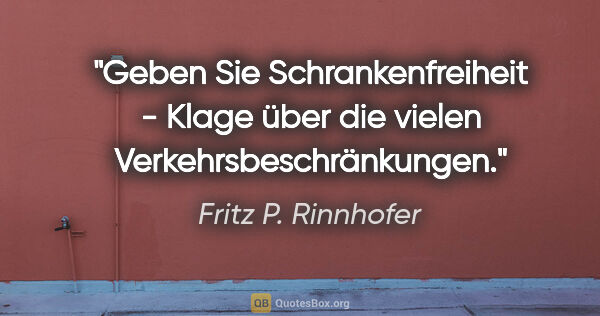 Fritz P. Rinnhofer Zitat: "Geben Sie Schrankenfreiheit - Klage über die vielen..."