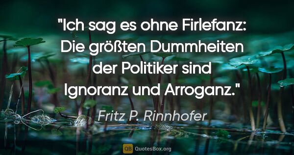 Fritz P. Rinnhofer Zitat: "Ich sag es ohne Firlefanz: Die größten Dummheiten der..."