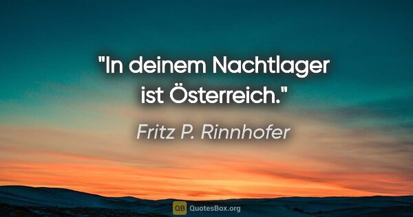 Fritz P. Rinnhofer Zitat: "In deinem Nachtlager ist Österreich."