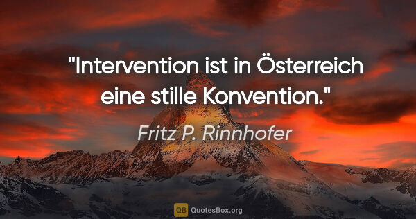 Fritz P. Rinnhofer Zitat: "Intervention ist in Österreich eine stille Konvention."