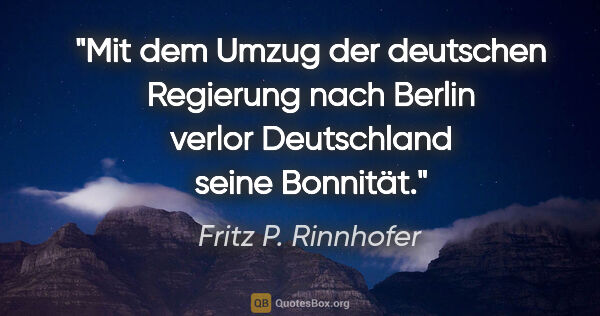 Fritz P. Rinnhofer Zitat: "Mit dem Umzug der deutschen Regierung nach Berlin verlor..."