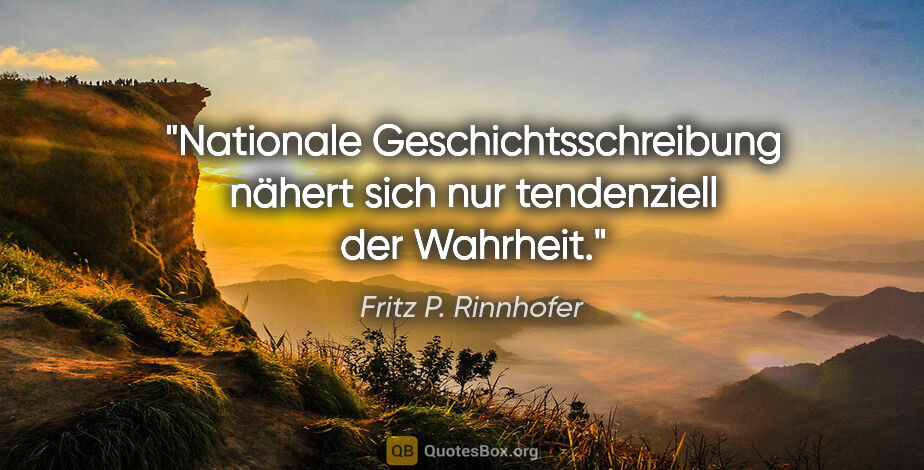 Fritz P. Rinnhofer Zitat: "Nationale Geschichtsschreibung nähert sich nur tendenziell der..."