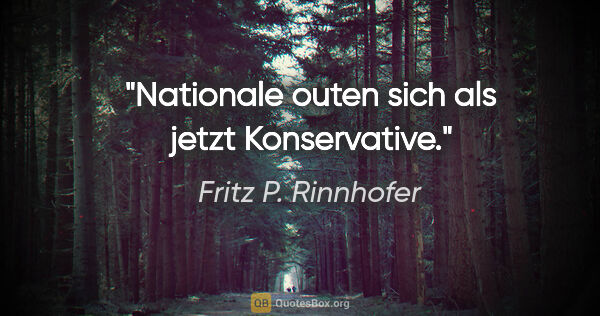 Fritz P. Rinnhofer Zitat: "Nationale outen sich als jetzt Konservative."