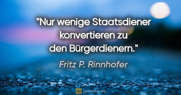 Fritz P. Rinnhofer Zitat: "Nur wenige Staatsdiener konvertieren zu den Bürgerdienern."