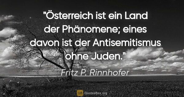 Fritz P. Rinnhofer Zitat: "Österreich ist ein Land der Phänomene; eines davon ist der..."