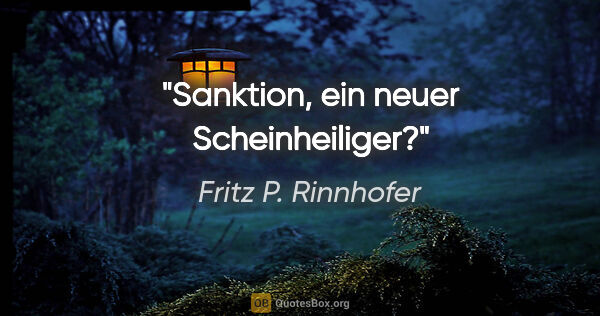 Fritz P. Rinnhofer Zitat: "Sanktion, ein neuer Scheinheiliger?"
