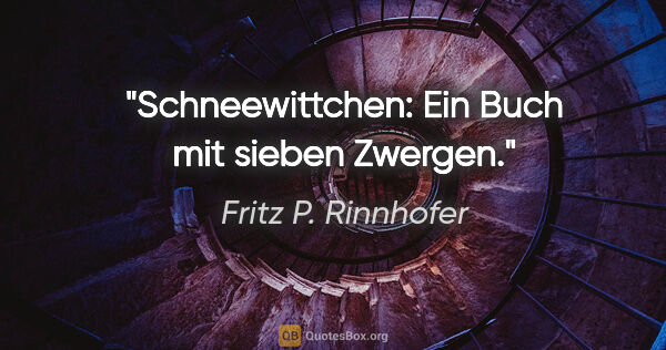 Fritz P. Rinnhofer Zitat: "Schneewittchen: Ein Buch mit sieben Zwergen."