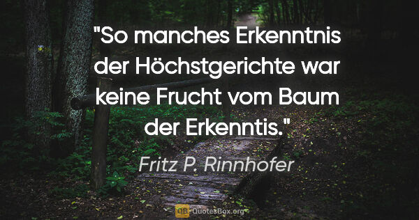 Fritz P. Rinnhofer Zitat: "So manches Erkenntnis der Höchstgerichte war keine Frucht vom..."