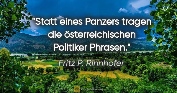 Fritz P. Rinnhofer Zitat: "Statt eines Panzers tragen die österreichischen Politiker..."