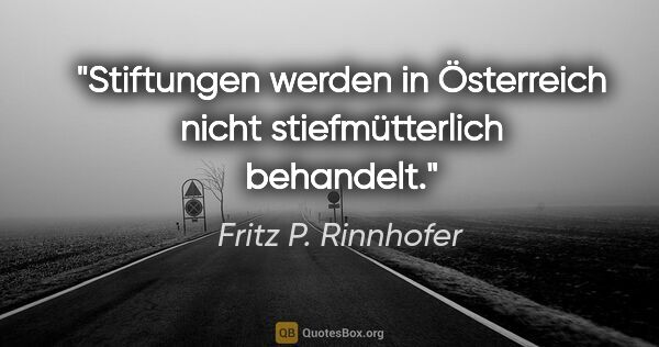 Fritz P. Rinnhofer Zitat: "Stiftungen werden in Österreich nicht stiefmütterlich behandelt."