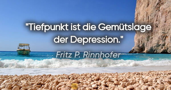 Fritz P. Rinnhofer Zitat: "Tiefpunkt ist die Gemütslage der Depression."