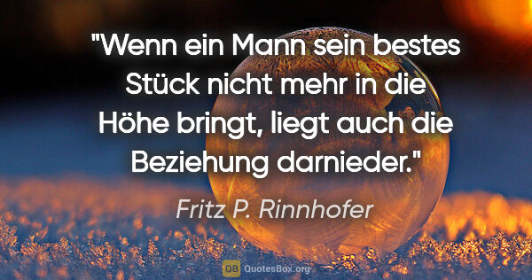 Fritz P. Rinnhofer Zitat: "Wenn ein Mann sein bestes Stück nicht mehr in die Höhe bringt,..."