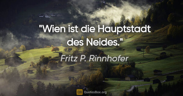 Fritz P. Rinnhofer Zitat: "Wien ist die Hauptstadt des Neides."
