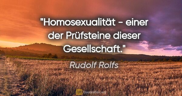 Rudolf Rolfs Zitat: "Homosexualität - einer der Prüfsteine dieser Gesellschaft."