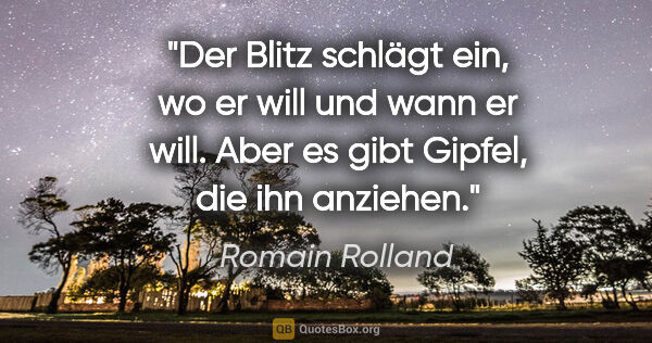 Romain Rolland Zitat: "Der Blitz schlägt ein, wo er will und wann er will. Aber es..."