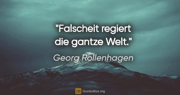 Georg Rollenhagen Zitat: "Falscheit regiert die gantze Welt."