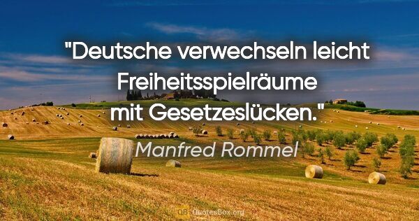 Manfred Rommel Zitat: "Deutsche verwechseln leicht Freiheitsspielräume mit..."