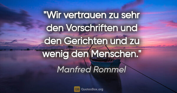 Manfred Rommel Zitat: "Wir vertrauen zu sehr den Vorschriften und den Gerichten und..."