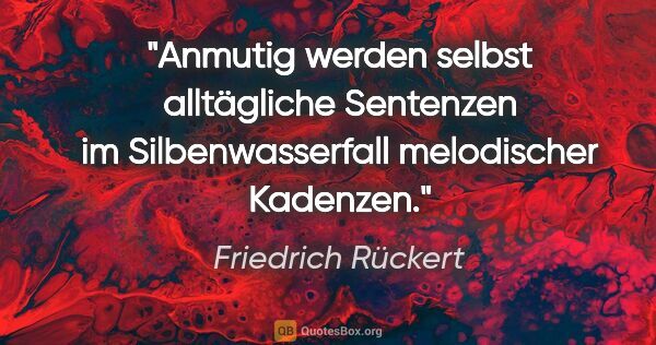 Friedrich Rückert Zitat: "Anmutig werden selbst alltägliche Sentenzen im..."