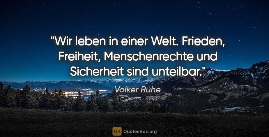 Volker Rühe Zitat: "Wir leben in einer Welt. Frieden, Freiheit, Menschenrechte und..."