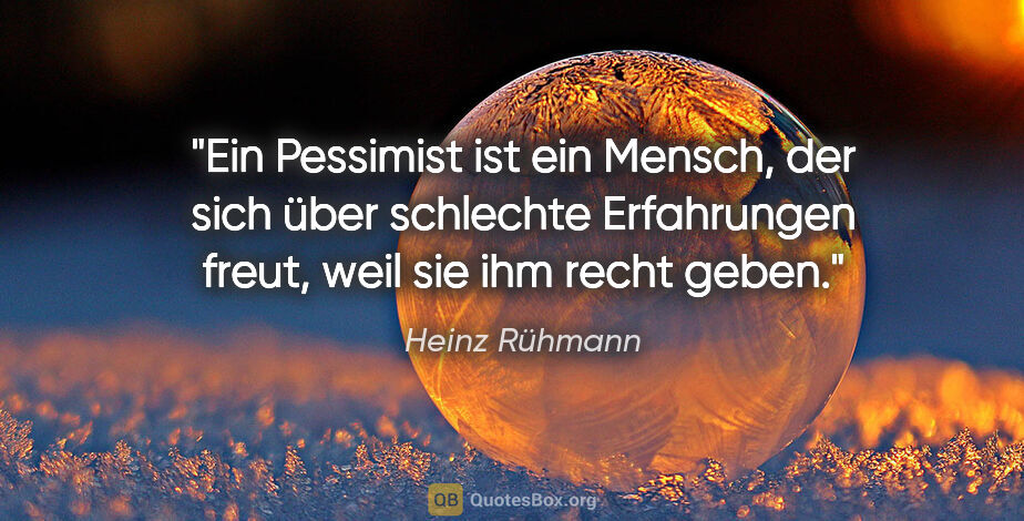 Heinz Rühmann Zitat: "Ein Pessimist ist ein Mensch, der sich über schlechte..."