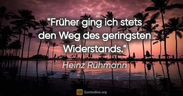 Heinz Rühmann Zitat: "Früher ging ich stets den Weg des geringsten Widerstands."