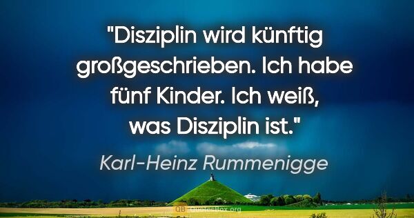 Karl-Heinz Rummenigge Zitat: "Disziplin wird künftig großgeschrieben. Ich habe fünf Kinder...."