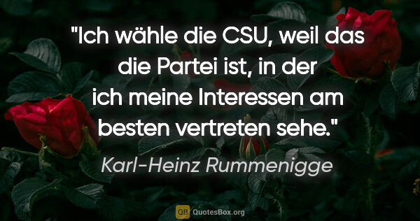Karl-Heinz Rummenigge Zitat: "Ich wähle die CSU, weil das die Partei ist, in der ich meine..."