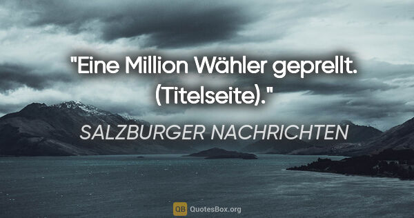 SALZBURGER NACHRICHTEN Zitat: "Eine Million Wähler geprellt. (Titelseite)."