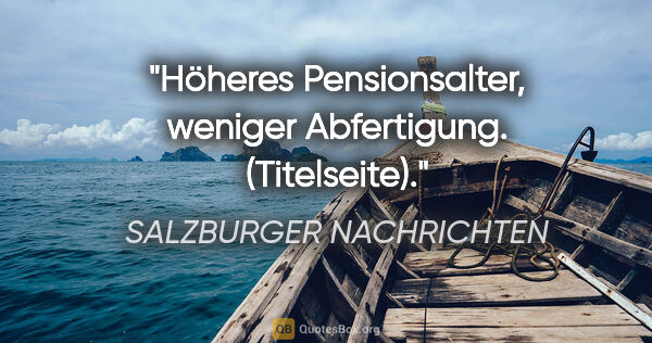 SALZBURGER NACHRICHTEN Zitat: "Höheres Pensionsalter, weniger Abfertigung. (Titelseite)."