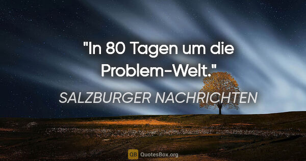 SALZBURGER NACHRICHTEN Zitat: "In 80 Tagen um die Problem-Welt."