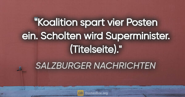SALZBURGER NACHRICHTEN Zitat: "Koalition spart vier Posten ein. Scholten wird..."