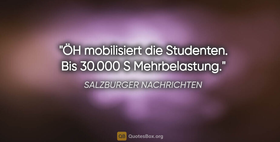 SALZBURGER NACHRICHTEN Zitat: "ÖH mobilisiert die Studenten. Bis 30.000 S Mehrbelastung."