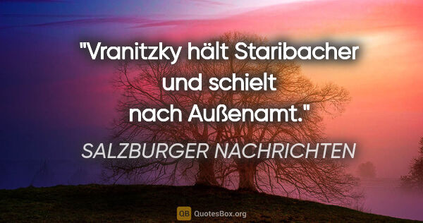 SALZBURGER NACHRICHTEN Zitat: "Vranitzky hält Staribacher und schielt nach Außenamt."