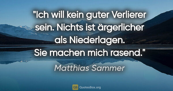 Matthias Sammer Zitat: "Ich will kein guter Verlierer sein. Nichts ist ärgerlicher als..."