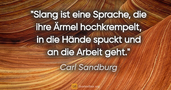 Carl Sandburg Zitat: "Slang ist eine Sprache, die ihre Ärmel hochkrempelt, in die..."