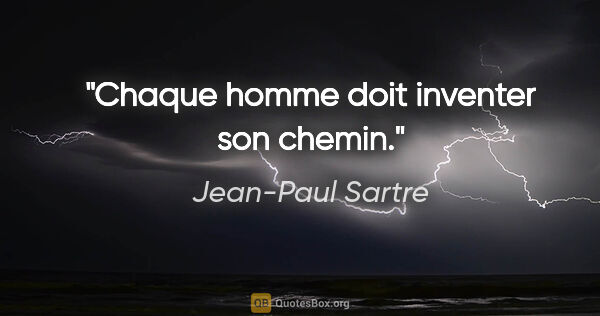 Jean-Paul Sartre Zitat: "Chaque homme doit inventer son chemin."