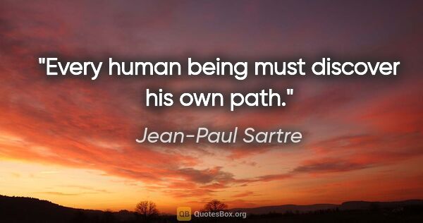 Jean-Paul Sartre Zitat: "Every human being must discover his own path."