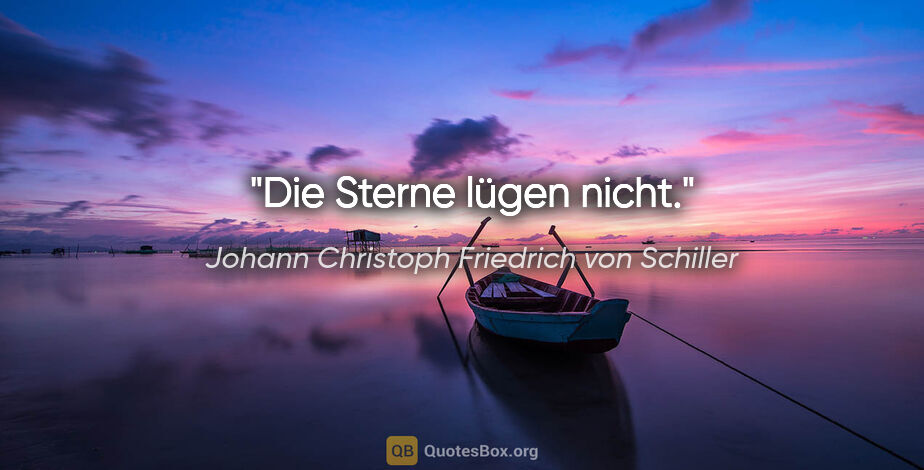 Johann Christoph Friedrich von Schiller Zitat: "Die Sterne lügen nicht."