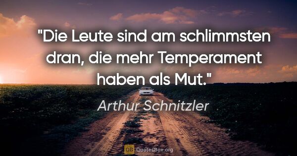Arthur Schnitzler Zitat: "Die Leute sind am schlimmsten dran, die mehr Temperament haben..."