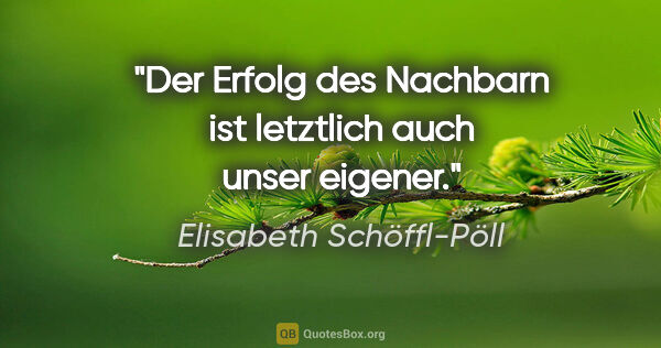 Elisabeth Schöffl-Pöll Zitat: "Der Erfolg des Nachbarn ist letztlich auch unser eigener."