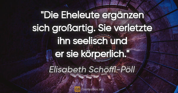 Elisabeth Schöffl-Pöll Zitat: "Die Eheleute ergänzen sich großartig. Sie verletzte ihn..."
