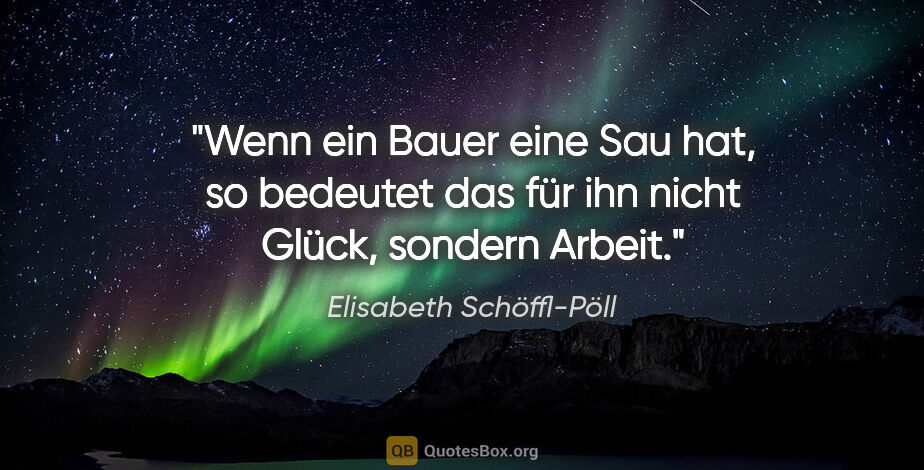 Elisabeth Schöffl-Pöll Zitat: "Wenn ein Bauer eine Sau hat, so bedeutet das für ihn nicht..."